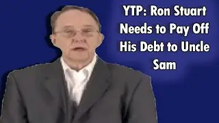 [YTP] Ron Stuart Needs to Pay Off His Debt to Uncle Sam