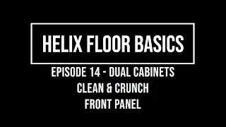 Helix Floor Basics Episode 14 - Dual Cabinets Clean / Crunch (Front Panel)