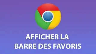 Comment afficher la barre des favoris Chrome ?