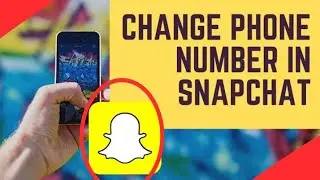 How to Change Phone Number in Snapchat