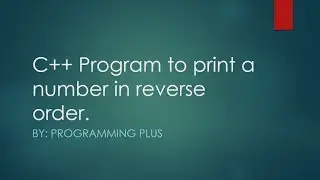 C++ program to print a number in reverse order.
