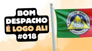 Bom Despacho - É Logo Ali #018