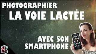 PHOTOGRAPHIER LA VOIE LACTÉE AVEC SON SMARTPHONE 🌌