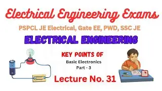 Lecture No. 31 | Basic Electronics  - 3 | Electrical Engineering Exams