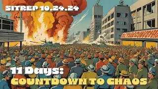11 Days: Countdown to Chaos - SITREP 10.24.24