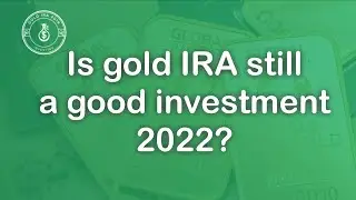 Is Gold IRA Still A Good Investment 2022?