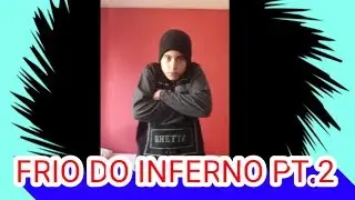 QUE FRIO DO INFERNO PT.2!!!