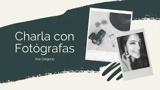 Charla con Fotógrafas - Ana Gregorio