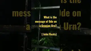 What is the message of Ode on a Grecian Urn? #learning #keats