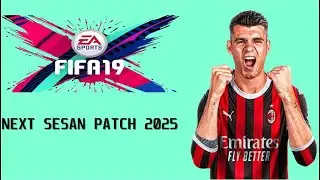 اقوى و احدث باتش لتحويل فيفا 19 الى فيفا 25 اخر اصدار FIFA19 NEXT SEASON PATCH 2025
