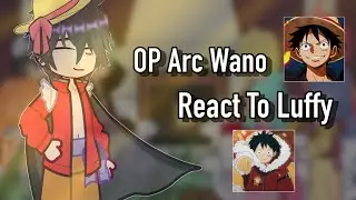 OP Arc Wano Characters React To Luffy || One Piece React