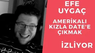 Efe Uygaç Amerikalı Kızla Date'e Çıkmak İzliyor