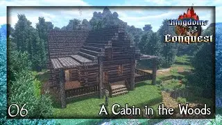 Cabin in the Woods done-ish.. Time for a Castle! | Kingdoms of Conquest Ep6