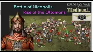 European War 7 (EW7): Battle of Nicopolis, XV Rise of the Ottomans #6