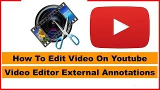 How to Edit Or  Trim Video On youtube while uploaded move copyrights claim External Annotations