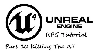 [OUTDATED]How To Create A RPG In UE4[Part.10 Killing The AI!]