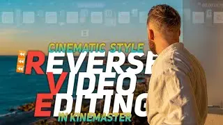 CINEMATIC STYLE REVERSE video editing in Kinemaster || Cinematic Reverse Effect ||
