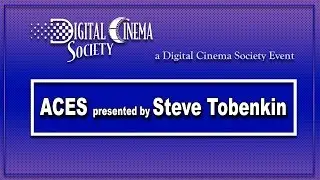 ACES, Academy Color Encoding System presented by Steve Tobenkin