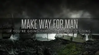 Make Way For Man - If You're Going Through Hell Keep Going