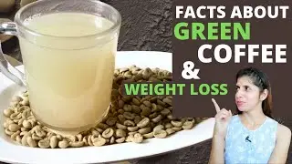 What is Green Coffee | How and When to Consume Green Coffee Beans For Weight Loss | Benefits | Hindi