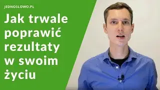 Jak trwale poprawić rezultaty w swoim życiu