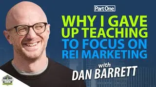 Why I Gave Up Teaching To Focus on REI Marketing | Dan Barrett