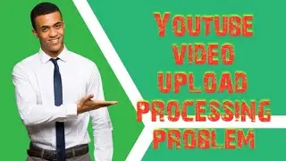 Youtube video upload processing problem Solved 100% | Elum Technology