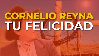 Cornelio Reyna - Tu Felicidad (Audio Oficial)