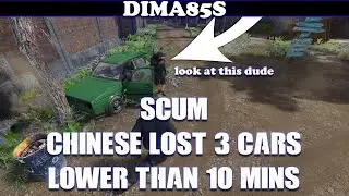 SCUM - chinese lost 3 cars lower than 10 mins