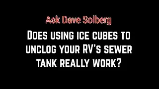 Does using ice cubes to unclog an RV sewer tank really work?