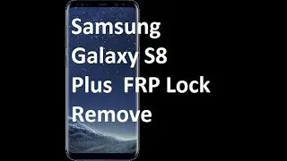 Samsung Galaxy S8 Plus  FRP Lock Remove