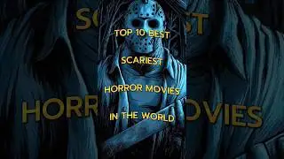 Top 10 Best Scariest Horror Movies In The World 
