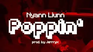 Poppin' - Nyan Liunn (prod. by Jerryx) [Lyrics Video]