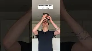Dads when you move in