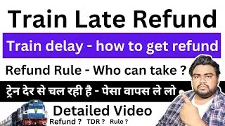 Train late Refund - How to take refund if train is late - IRCTC TDR - Train delay