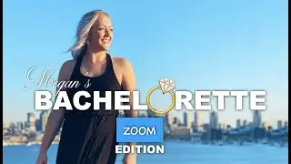 BACHELORETTE (ZOOM EDITION) - Megan's journey to find love.