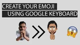 How To Make Your Emoji Using Google Board 🔥 | GOOGLE MINI's | Android & IOS | HD |