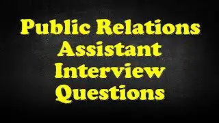 Public Relations Assistant Interview Questions