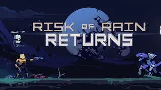 Don't Call it a COMEBACK!!! | Risk of Rain Returns