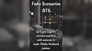 BTS fake Scenario | Y/N gets high on aIcohoI and fIirts with someone to make Mafia husband jealous 😏