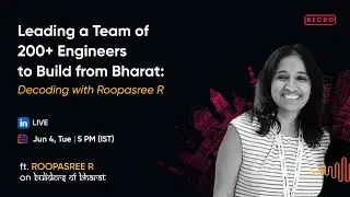Leading a Team of 200+ Engineers to Build from Bharat: With Roopasree