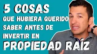 🚨5 COSAS QUE HUBIERA QUERIDO SABER EN BIENES RAICES ANTES DE INVERTIR🚨