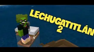 Lechugatitlán | Cap. 2 
