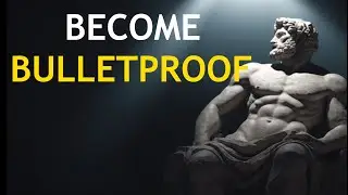 Become BULLETPROOF With STOICISM