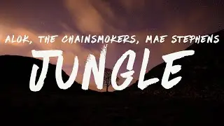 Alok, The Chainsmokers & Mae Stephens - Jungle (Lyrics)