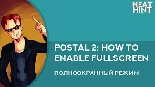 How to enable Fullscreen in Postal 2