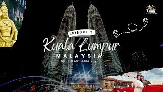 Kuala Lumpur | Malaysia | Southeast Asia 2023 | Episode 2
