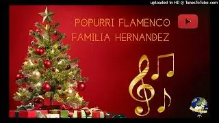 POPURRI FLAMENCO-FAMILIA HERNANDEZ-MUNDO LOCO