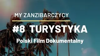 cz. 8/9 TURYSTYKA - My Zanzibarczycy [NAPISY PL] - POLSKI FILM DOKUMENTALNY