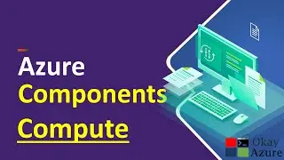 okay azure | Azure Components | Compute | Microsoft Azure |